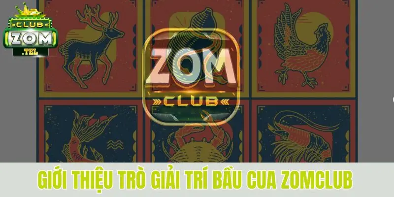 Bầu cua zomclub - Trải nghiệm vui, thắng lớn trong tầm tay 2 Tổng quan về bầu cua online tại zomclub