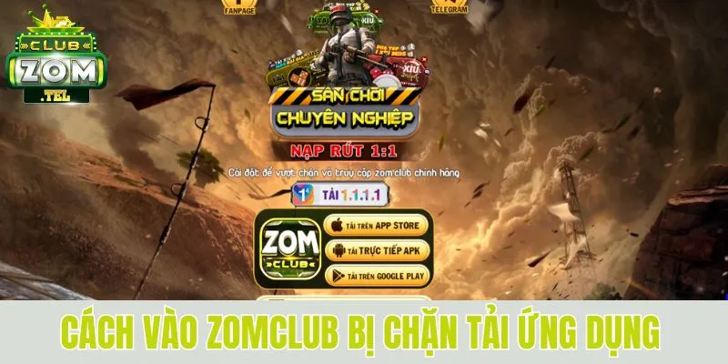 Zomclub Bị Chặn - Nguyên Nhân Và Cách Khắc Phục Hiệu Quả 5 Cách vào Zomclub bị chặn tải ứng dụng về máy