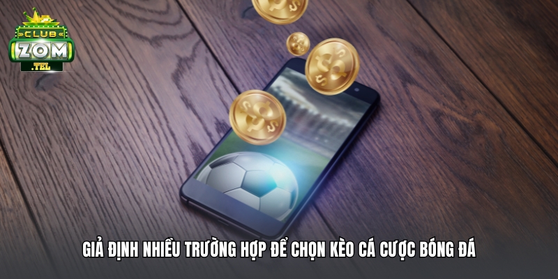 Anh Phong ABC thắng lớn 160 triệu khi đặt cược bóng đá trận ... tại Zomclub 2 Giả định nhiều trường hợp để chọn kèo cá cược bóng đá
