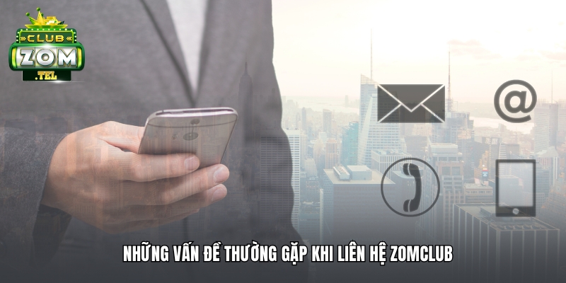 Liên Hệ ZomClub Ở Đâu? Hướng Dẫn Tại Cổng Game 2025 1 Liên hệ Zomclub: Các vấn đề chính