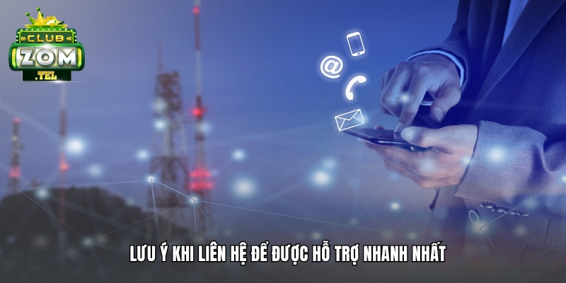 Liên Hệ ZomClub Ở Đâu? Hướng Dẫn Tại Cổng Game 2025 3 Cần lưu ý để được hỗ trợ liên hệ Zomclub nhanh